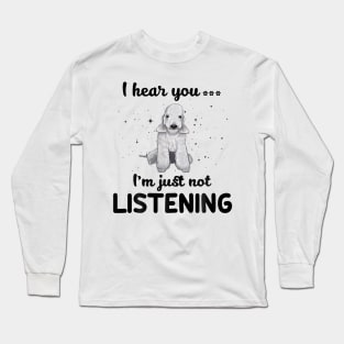 Bedlington Terrier I hear you Iam just not listening Long Sleeve T-Shirt